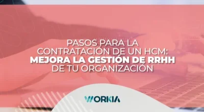 Pasos para la contratación de un HCM: Mejora la gestión de RRHH de tu organización