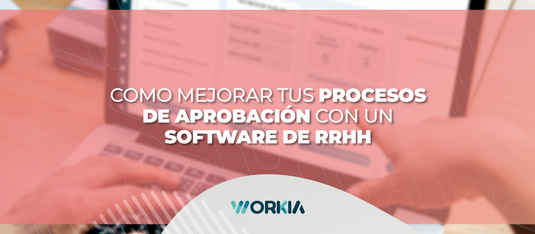 Cómo mejorar tus procesos de aprobación con un Software de RRHH