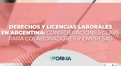 Derechos y Licencias Laborales en Argentina: Consideraciones Clave para Colaboradores y Empresas