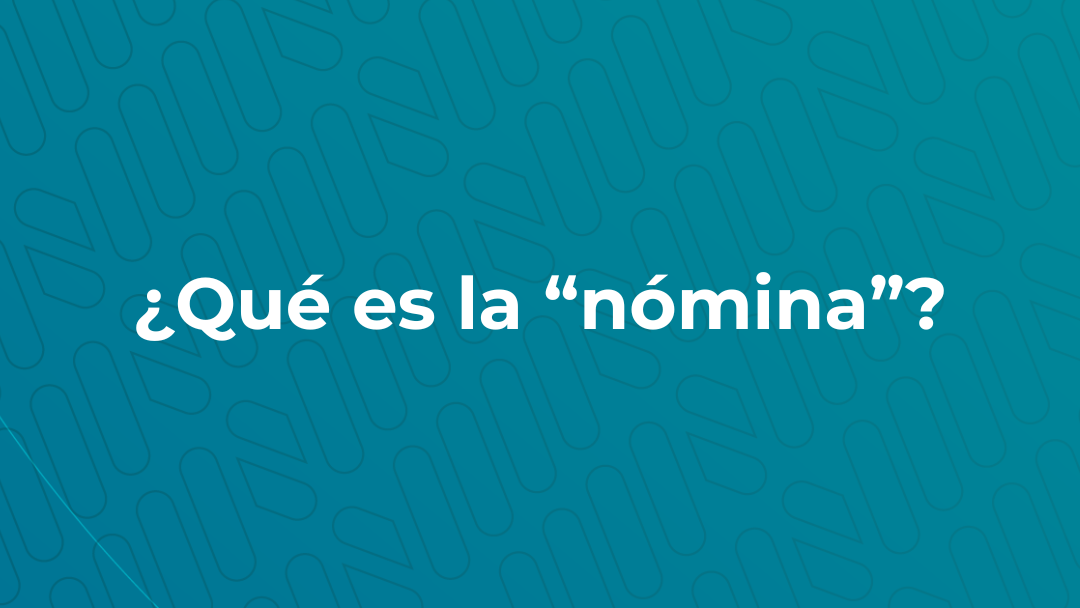 ¿Qué es la “Nómina”?