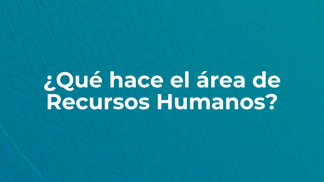 ¿Qué hace el área de Recursos Humanos?