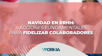 Navidad en RRHH: 4 Acciones Fundamentales para Fidelizar Colaboradores