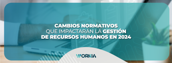 Cambios normativos que impactarán la gestión de Recursos Humanos en 2024