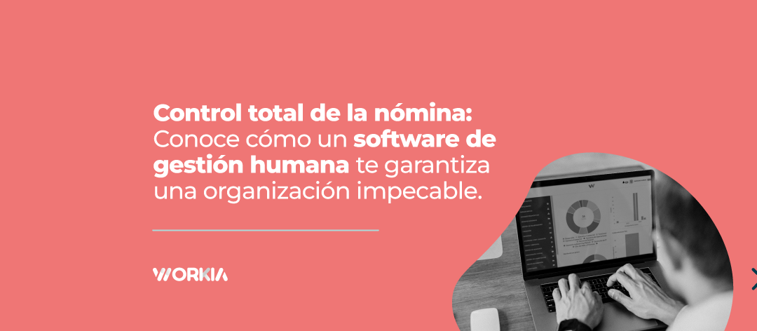 Control total de la nómina: Conoce cómo un software te garantiza una organización impecable