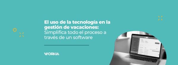 El uso de la tecnología en la gestión de vacaciones: simplifica todo el proceso a través de un software